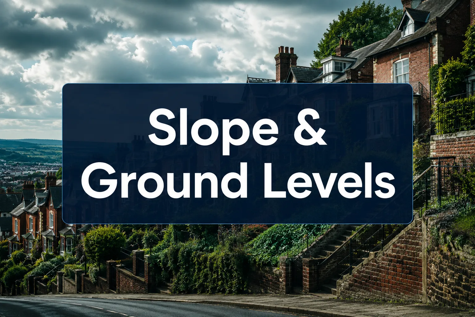Slope and Ground Levels: How ‘Slope’ Affects Structural Risk, Drainage and Surveyor Valuations in UK Properties