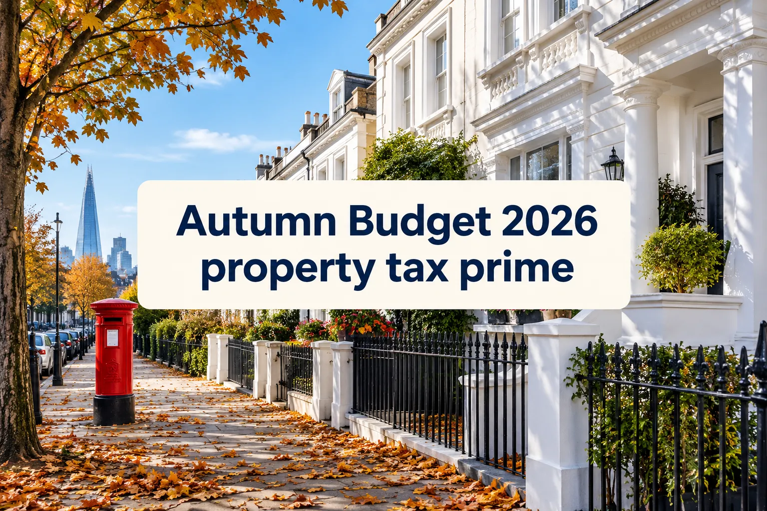 Autumn Budget 2026 Property Tax Prime London Homeowners: October 2026 Guide